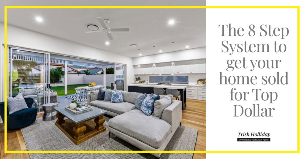 The 8 Step System to get your home sold for Top Dollar Trish Holliday
